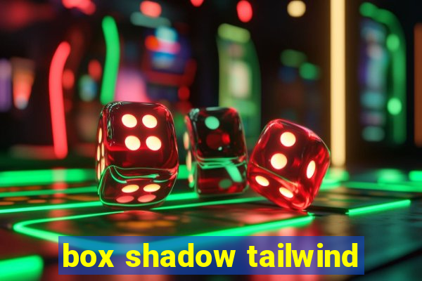 box shadow tailwind